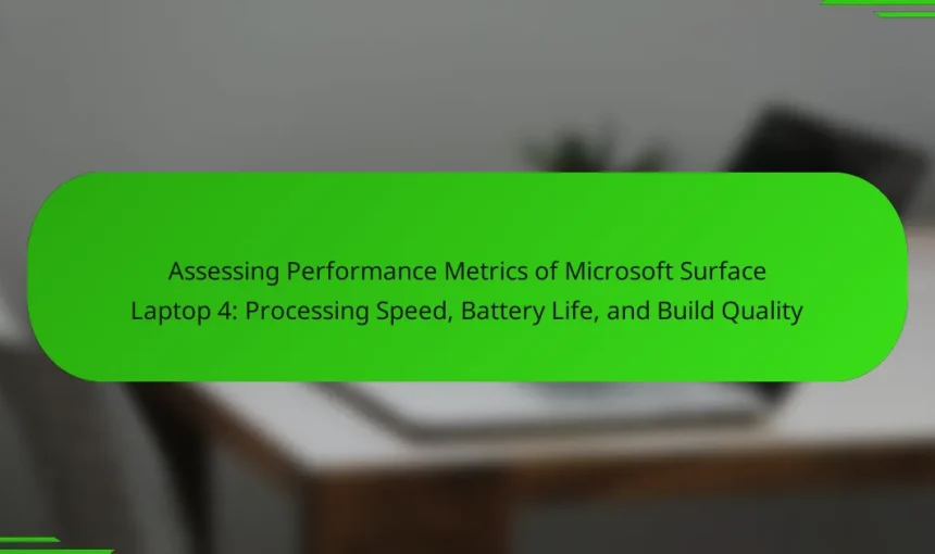 Assessing Performance Metrics of Microsoft Surface Laptop 4: Processing Speed, Battery Life, and Build Quality