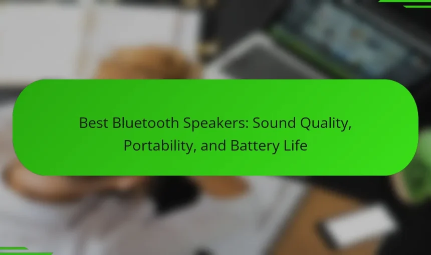 Best Bluetooth Speakers: Sound Quality, Portability, and Battery Life