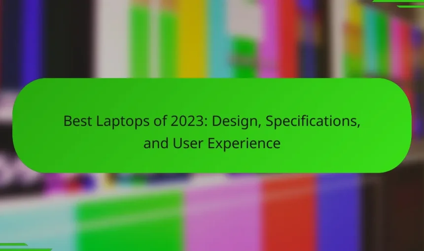 Best Laptops of 2023: Design, Specifications, and User Experience