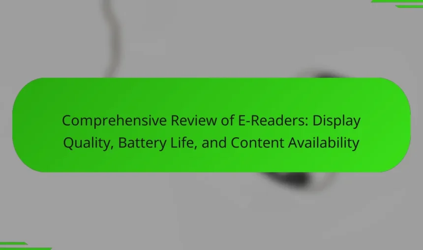 Comprehensive Review of E-Readers: Display Quality, Battery Life, and Content Availability