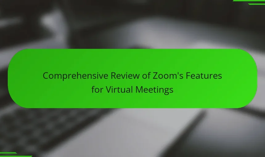 Comprehensive Review of Zoom’s Features for Virtual Meetings