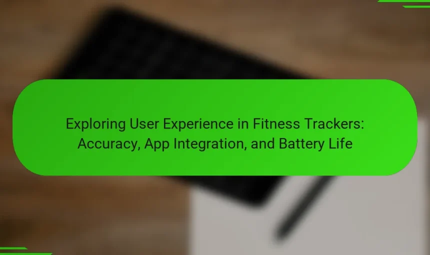 Exploring User Experience in Fitness Trackers: Accuracy, App Integration, and Battery Life