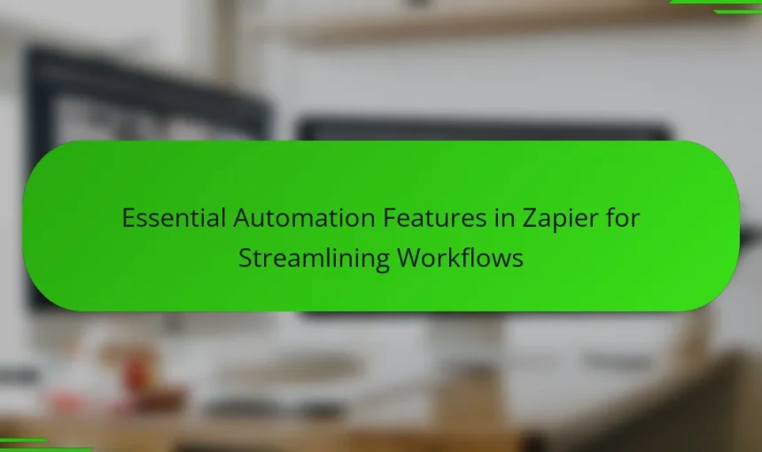 Essential Automation Features in Zapier for Streamlining Workflows