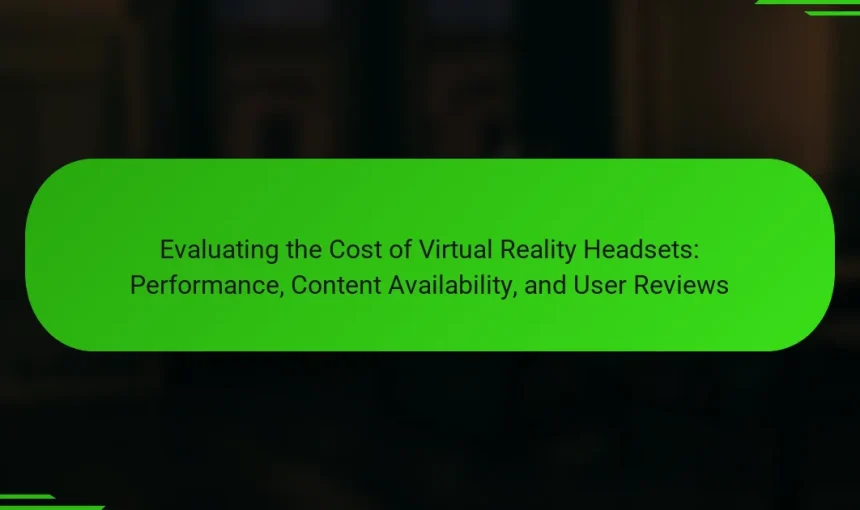 Evaluating the Cost of Virtual Reality Headsets: Performance, Content Availability, and User Reviews