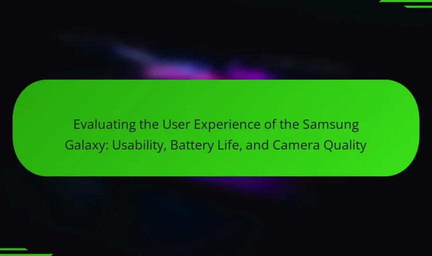 Evaluating the User Experience of the Samsung Galaxy: Usability, Battery Life, and Camera Quality