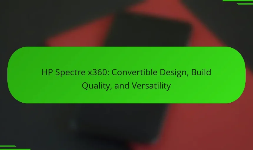 HP Spectre x360: Convertible Design, Build Quality, and Versatility