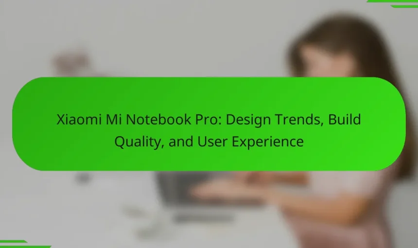 Xiaomi Mi Notebook Pro: Design Trends, Build Quality, and User Experience