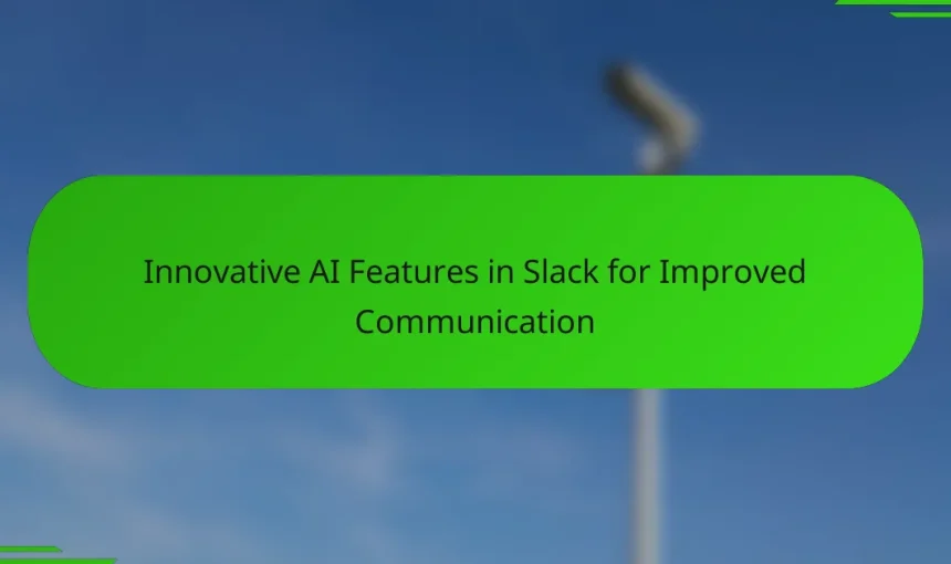 Innovative AI Features in Slack for Improved Communication