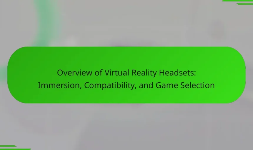 Overview of Virtual Reality Headsets: Immersion, Compatibility, and Game Selection
