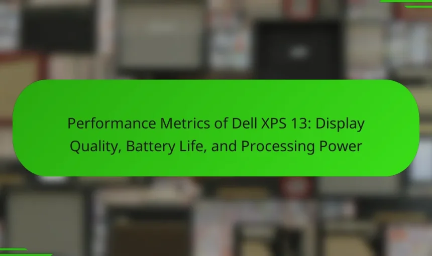 Performance Metrics of Dell XPS 13: Display Quality, Battery Life, and Processing Power