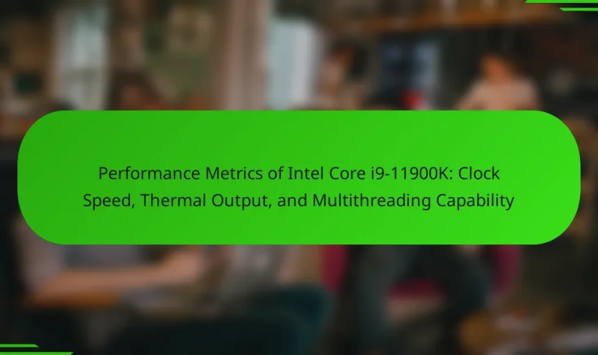 Performance Metrics of Intel Core i9-11900K: Clock Speed, Thermal Output, and Multithreading Capability