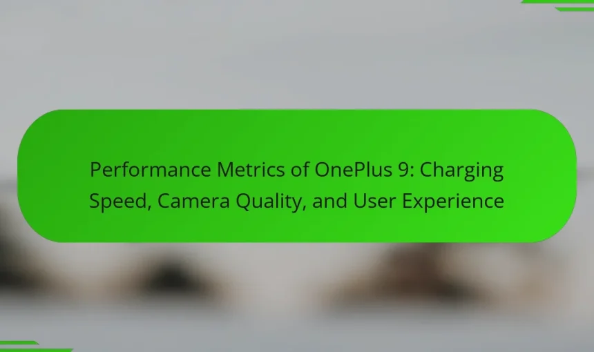 Performance Metrics of OnePlus 9: Charging Speed, Camera Quality, and User Experience