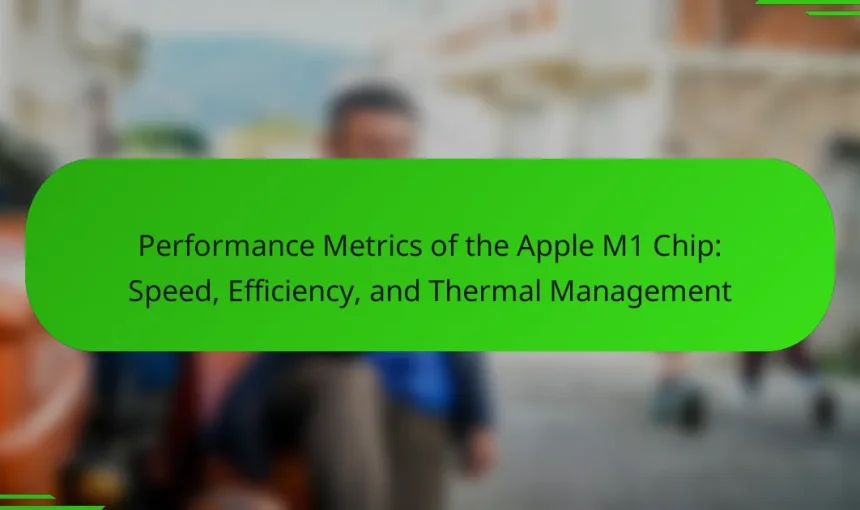 Performance Metrics of the Apple M1 Chip: Speed, Efficiency, and Thermal Management