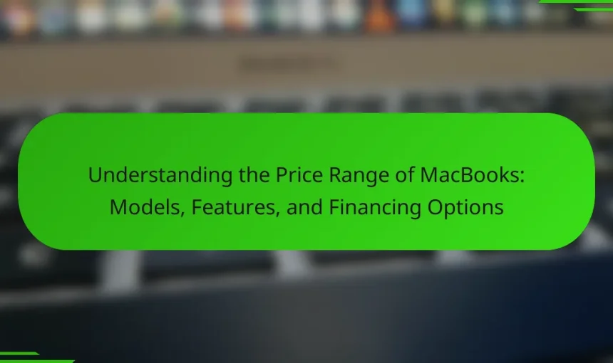 Understanding the Price Range of MacBooks: Models, Features, and Financing Options