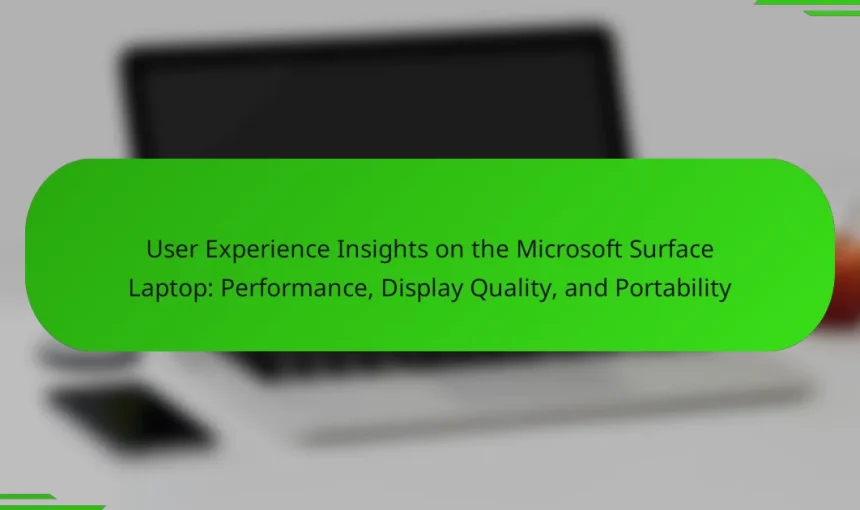 User Experience Insights on the Microsoft Surface Laptop: Performance, Display Quality, and Portability