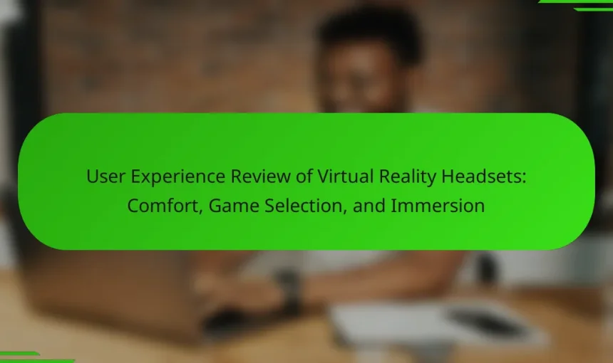 User Experience Review of Virtual Reality Headsets: Comfort, Game Selection, and Immersion
