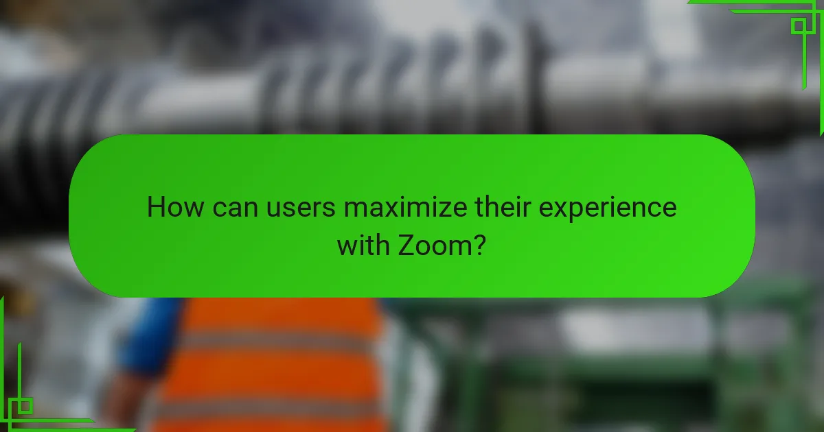 How can users maximize their experience with Zoom?