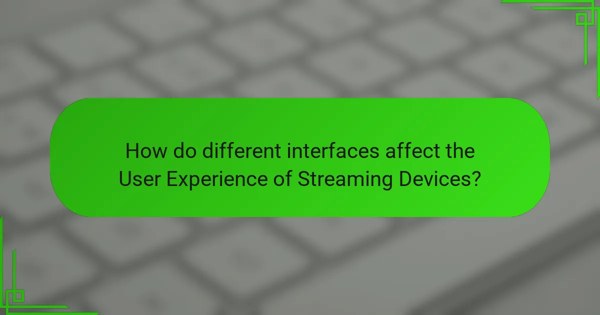 How do different interfaces affect the User Experience of Streaming Devices?