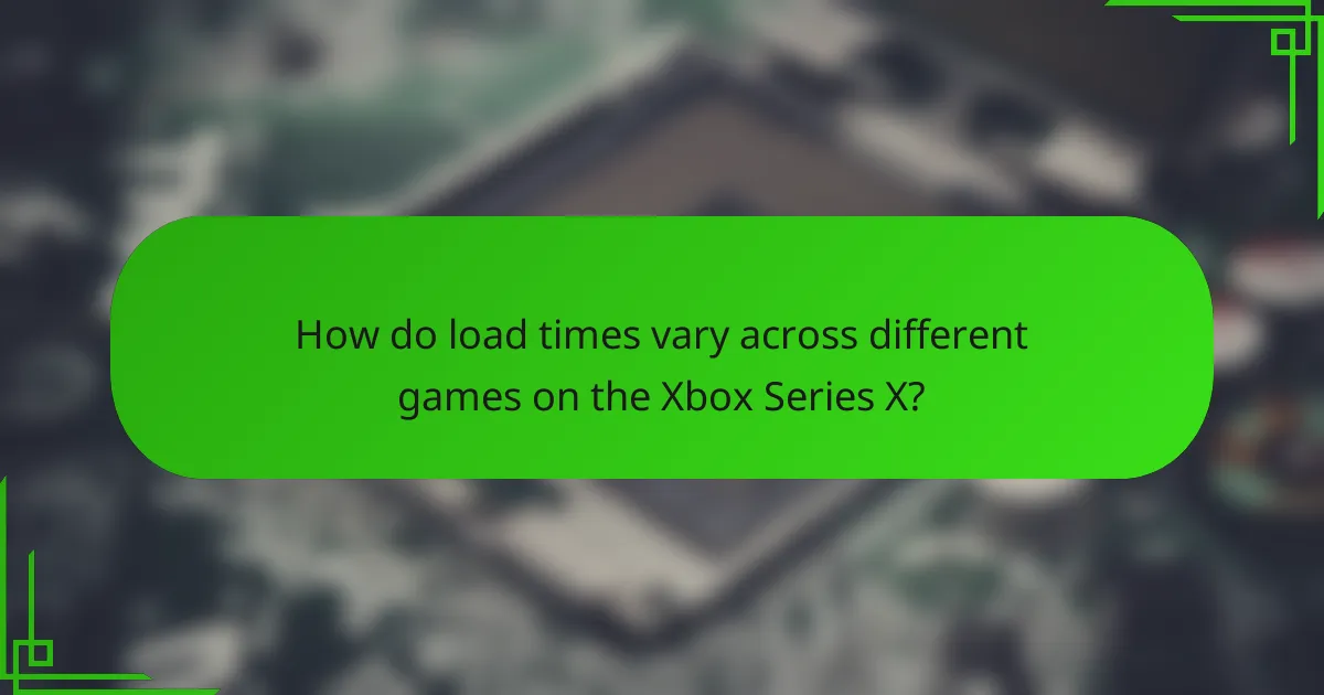 How do load times vary across different games on the Xbox Series X?