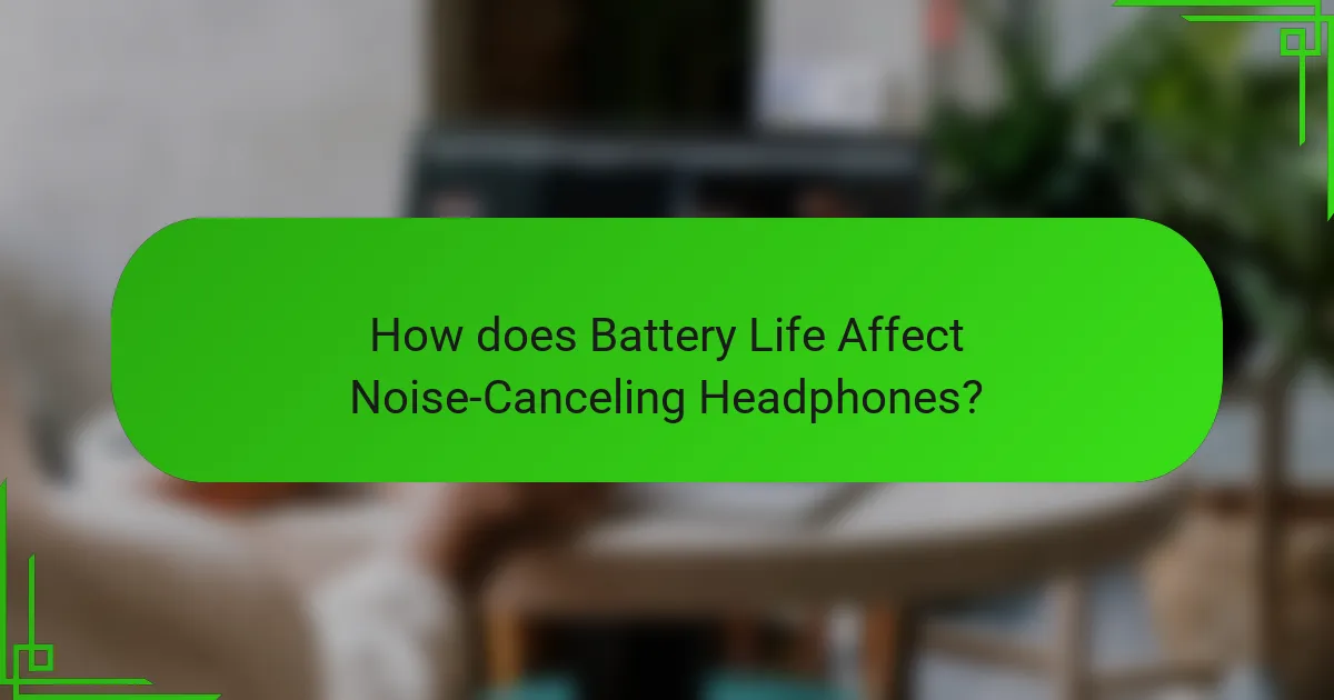How does Battery Life Affect Noise-Canceling Headphones?
