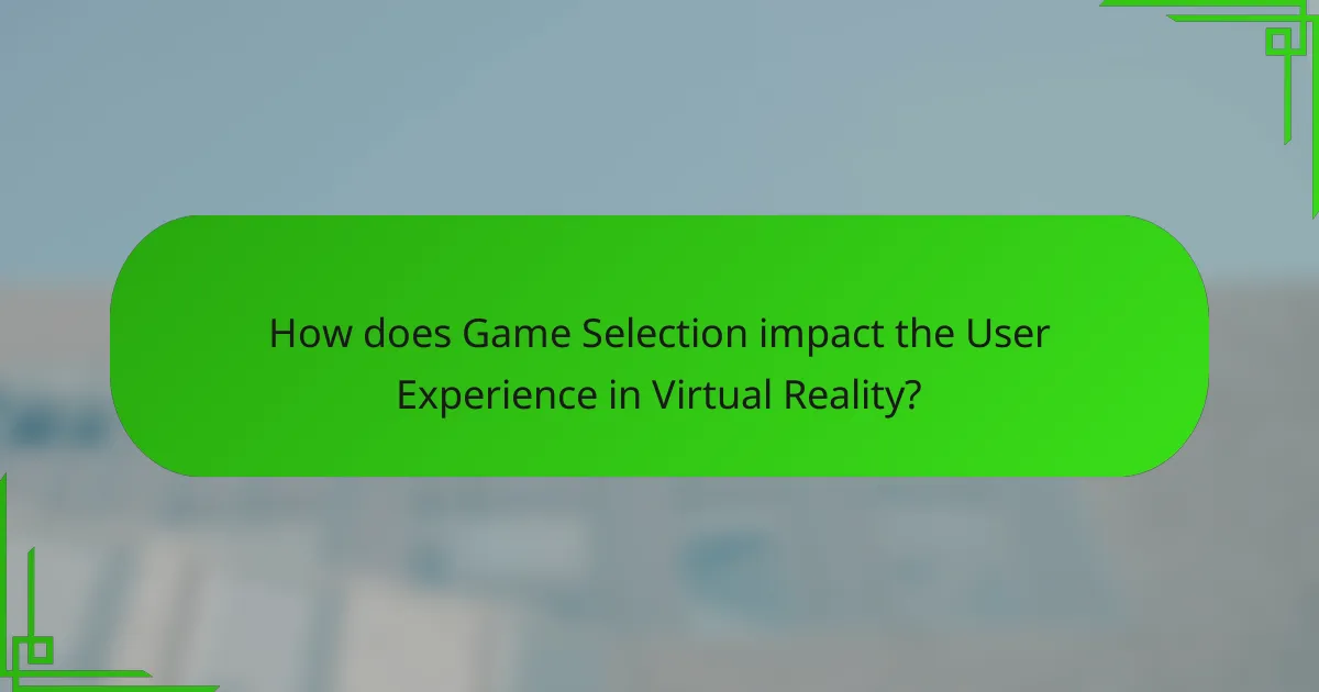How does Game Selection impact the User Experience in Virtual Reality?