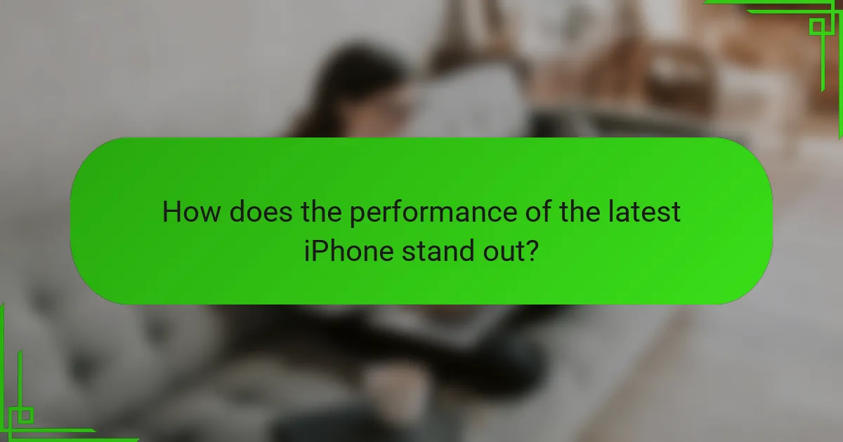 How does the performance of the latest iPhone stand out?