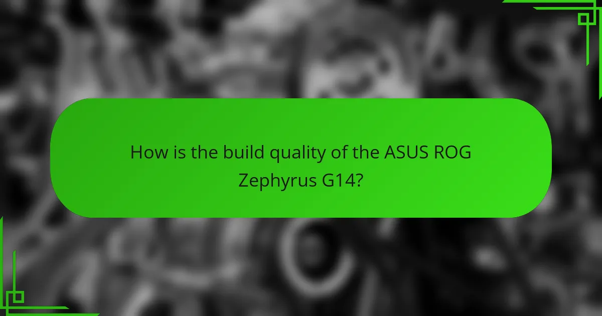 How is the build quality of the ASUS ROG Zephyrus G14?
