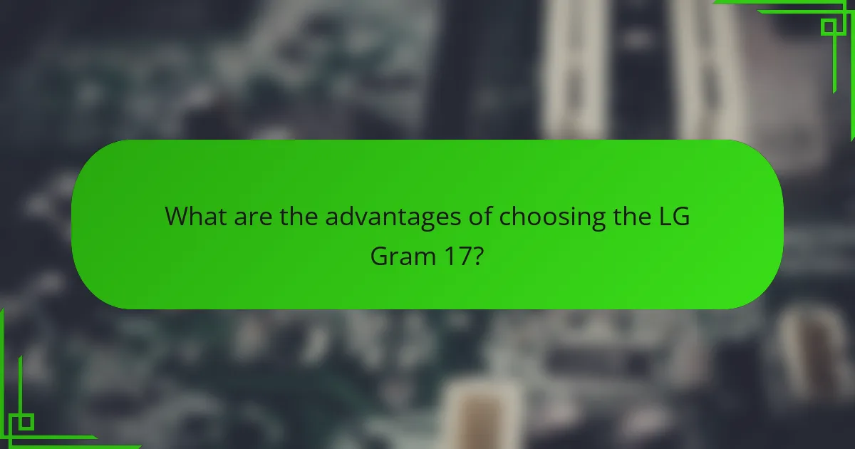 What are the advantages of choosing the LG Gram 17?