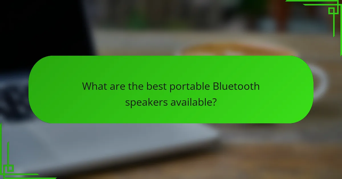 What are the best portable Bluetooth speakers available?