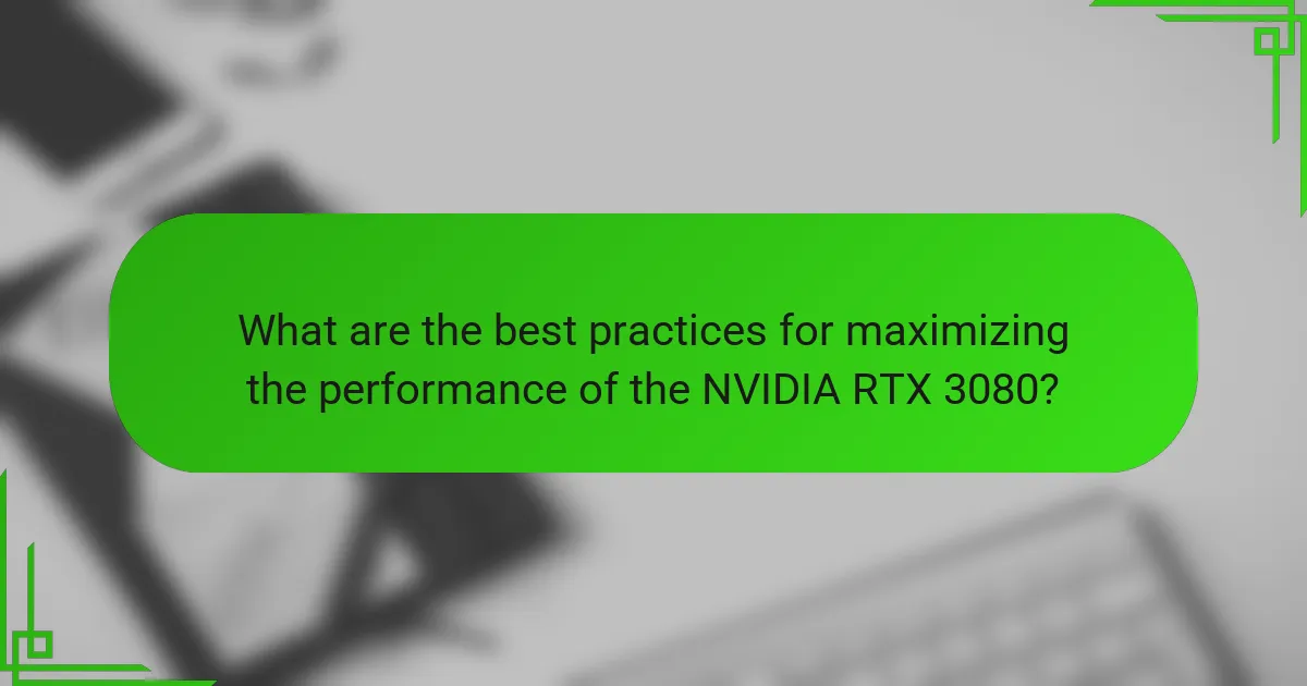 What are the best practices for maximizing the performance of the NVIDIA RTX 3080?