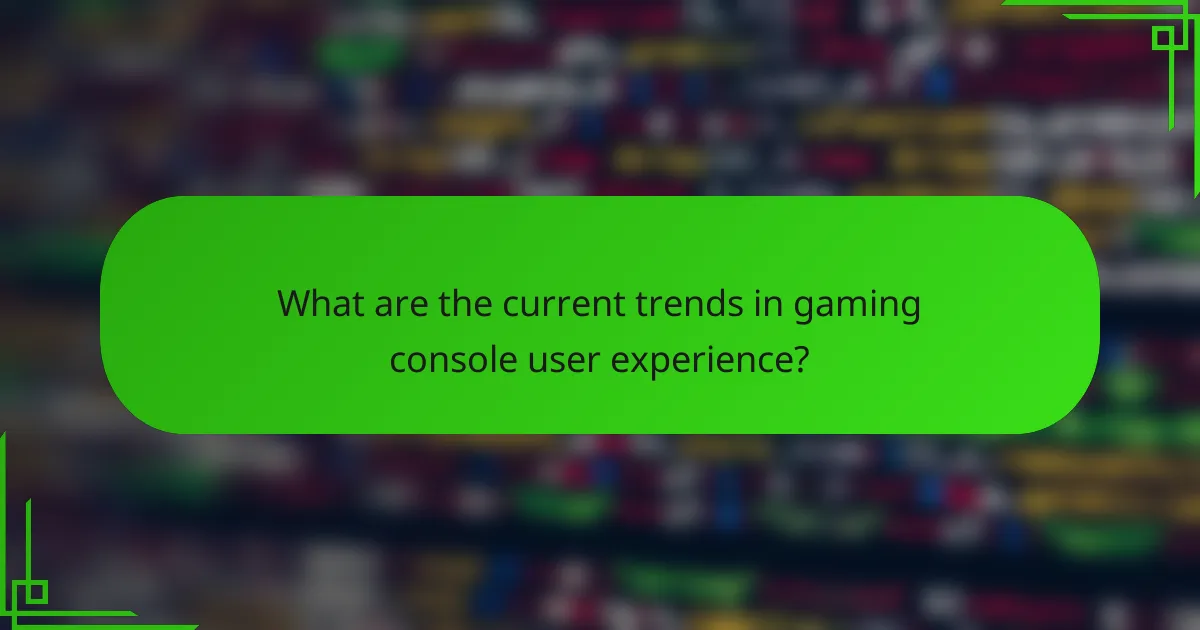 What are the current trends in gaming console user experience?