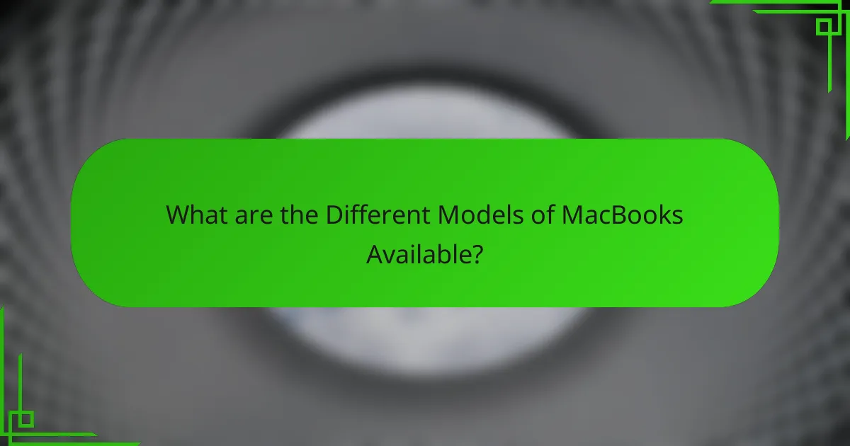 What are the Different Models of MacBooks Available?