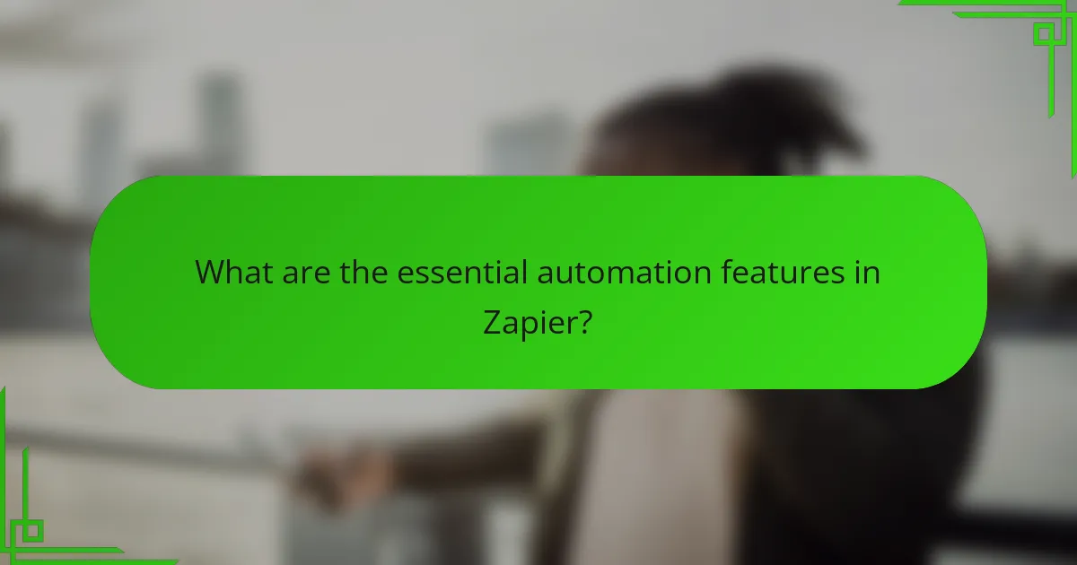 What are the essential automation features in Zapier?