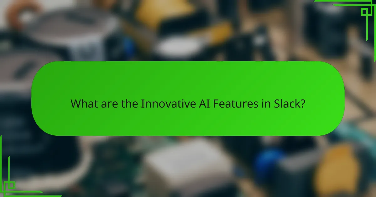 What are the Innovative AI Features in Slack?