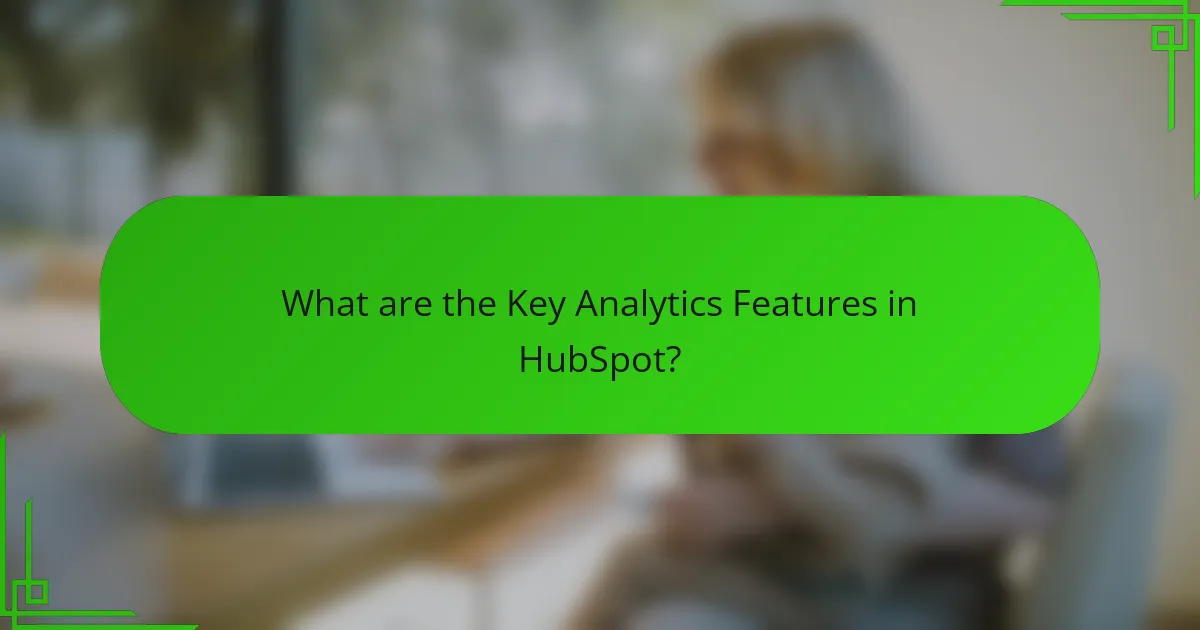 What are the Key Analytics Features in HubSpot?