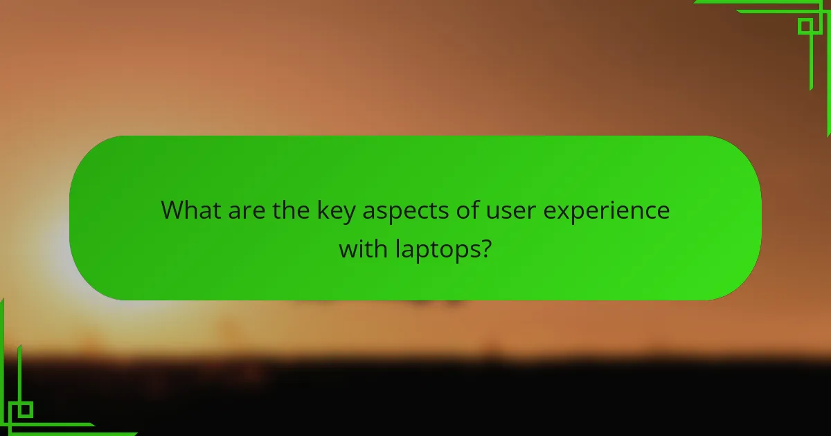 What are the key aspects of user experience with laptops?