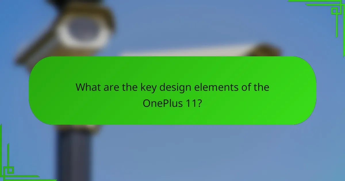 What are the key design elements of the OnePlus 11?