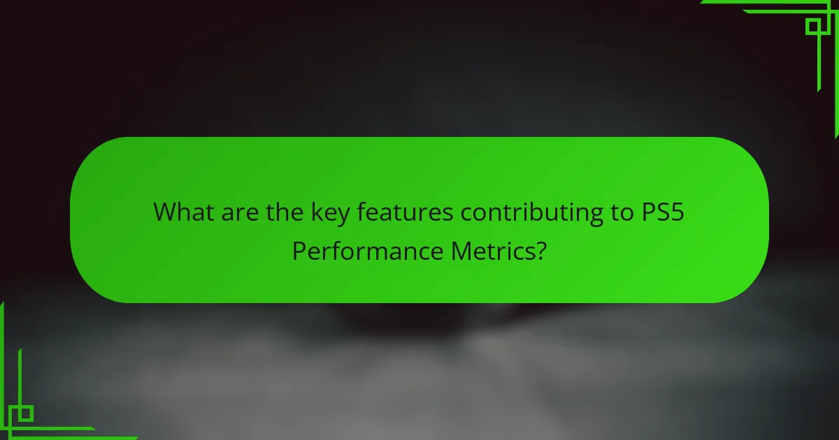 What are the key features contributing to PS5 Performance Metrics?