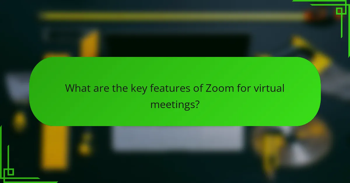 What are the key features of Zoom for virtual meetings?