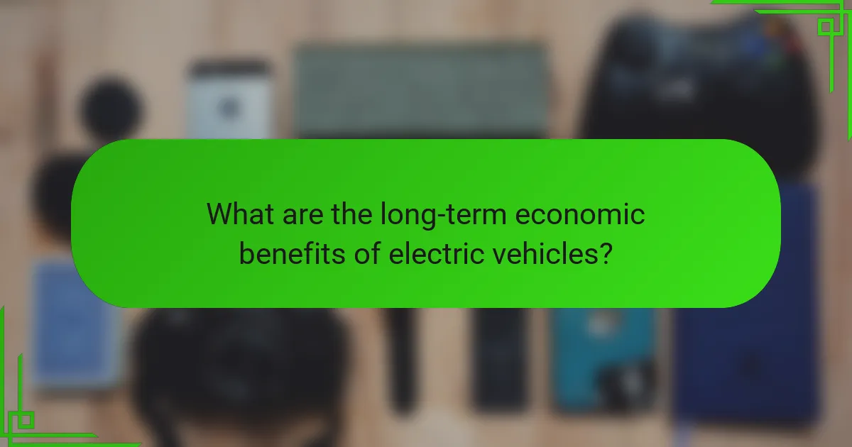 What are the long-term economic benefits of electric vehicles?
