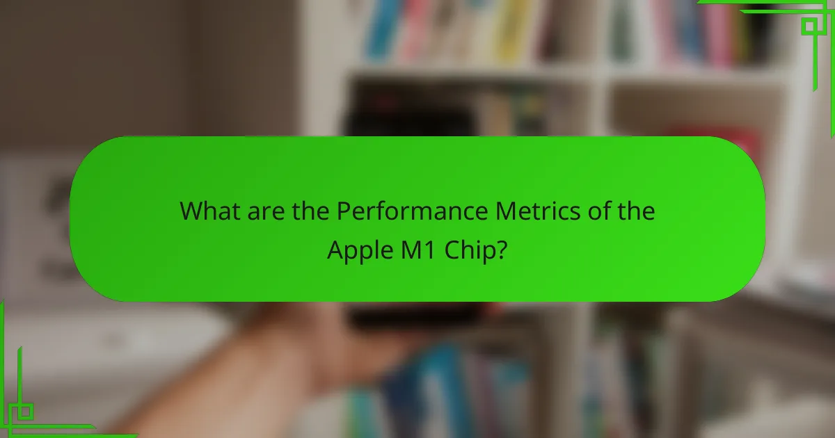What are the Performance Metrics of the Apple M1 Chip?