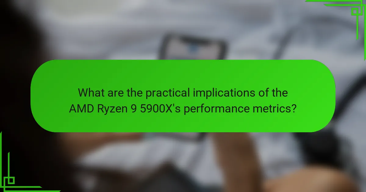 What are the practical implications of the AMD Ryzen 9 5900X's performance metrics?