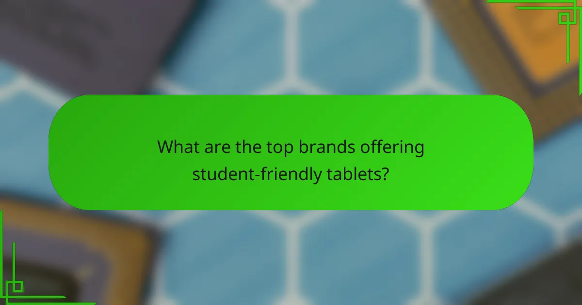 What are the top brands offering student-friendly tablets?