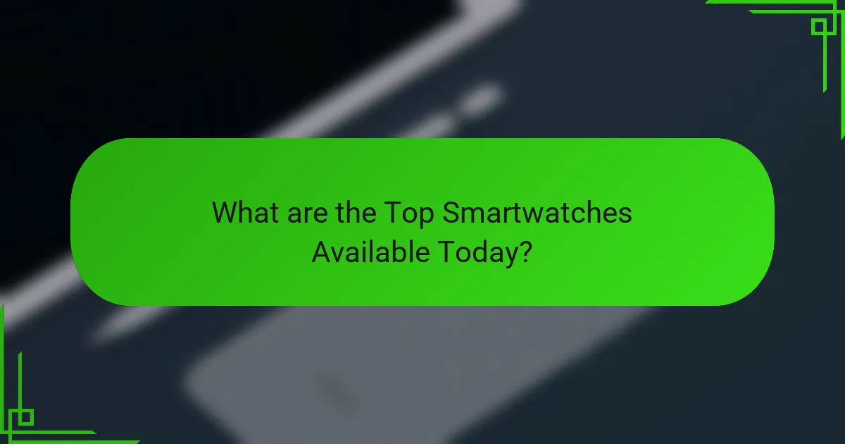 What are the Top Smartwatches Available Today?