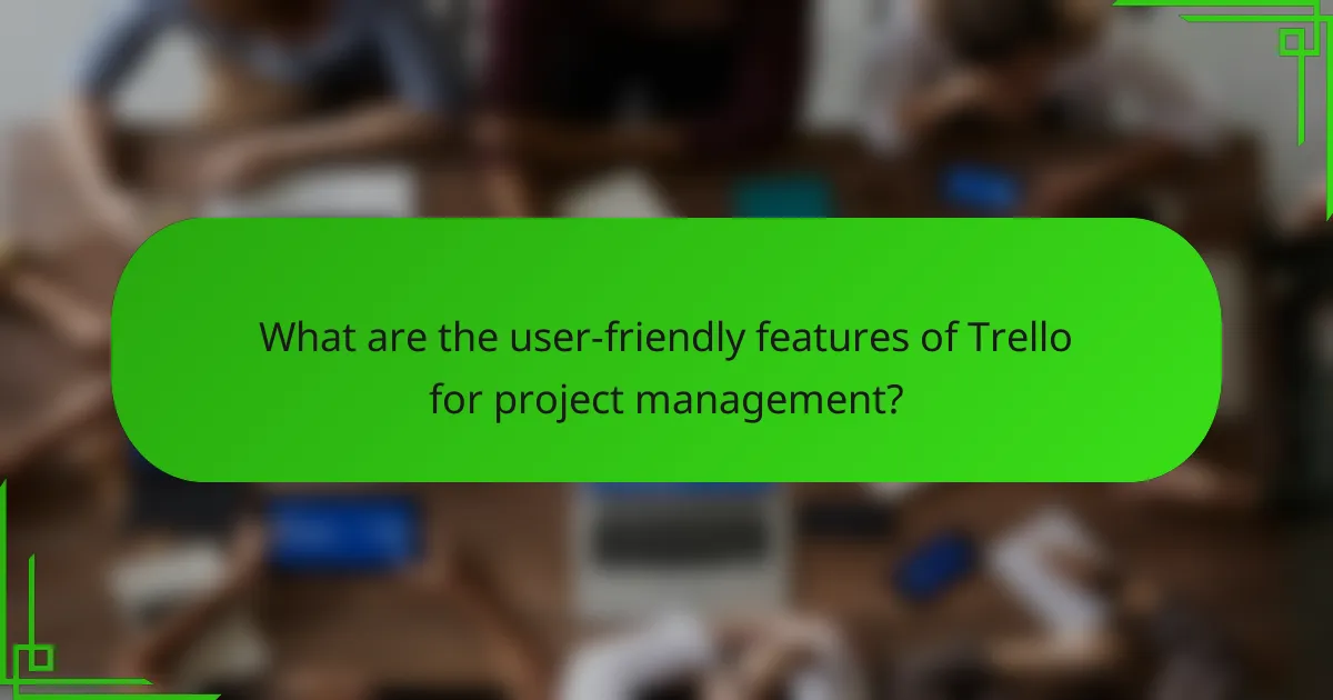 What are the user-friendly features of Trello for project management?