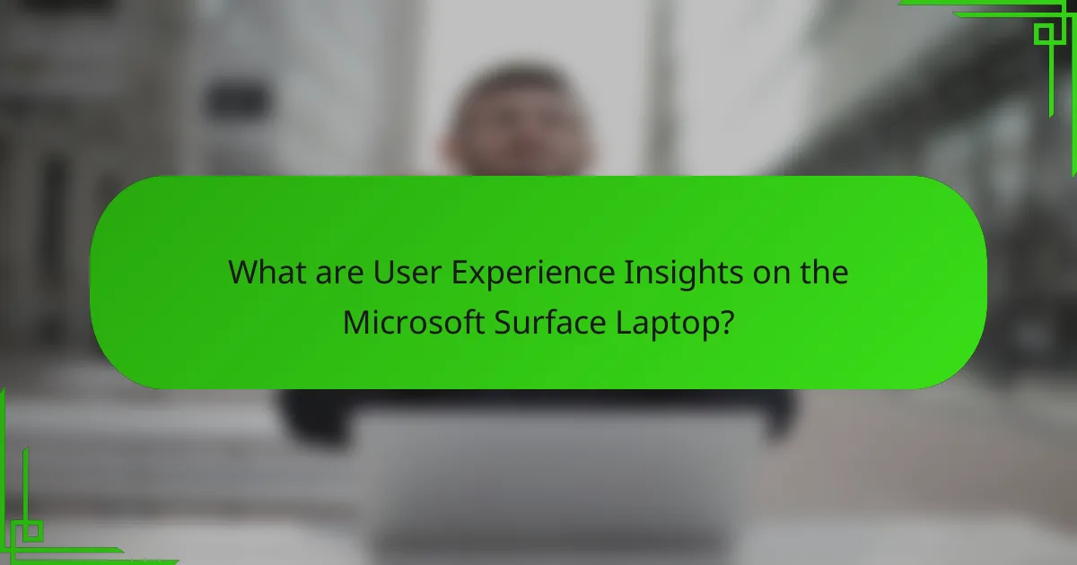 What are User Experience Insights on the Microsoft Surface Laptop?