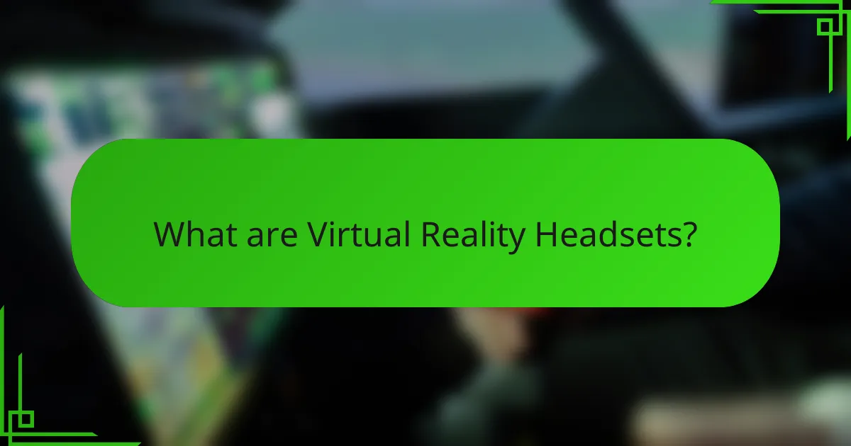 What are Virtual Reality Headsets?