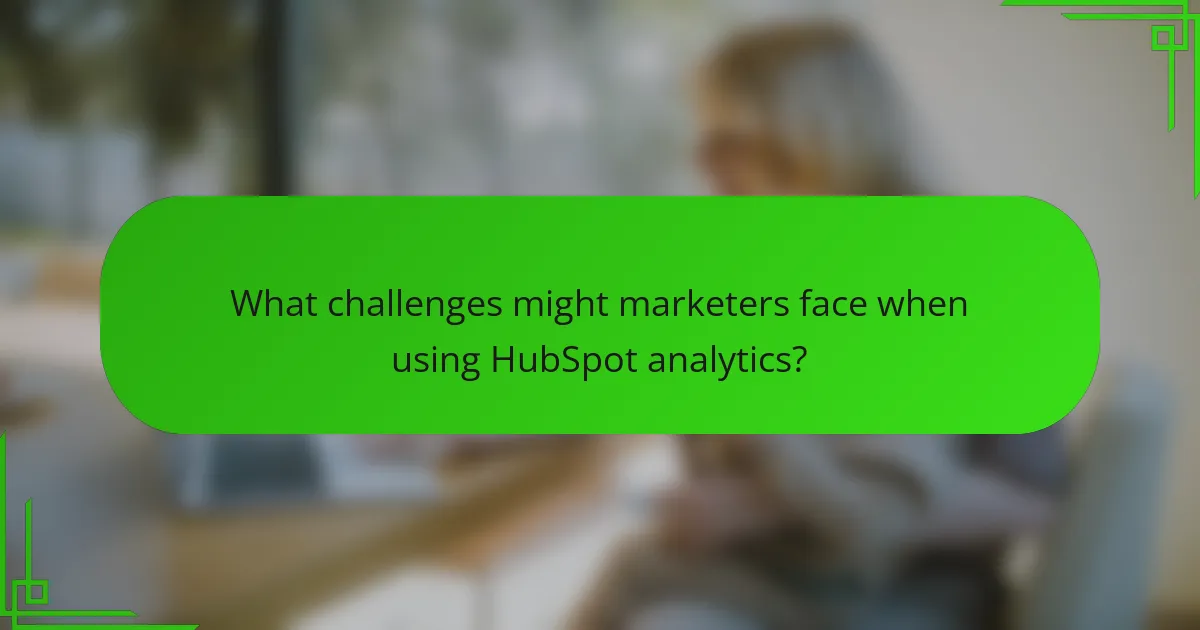 What challenges might marketers face when using HubSpot analytics?