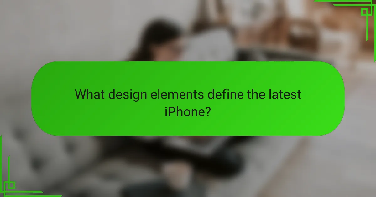 What design elements define the latest iPhone?