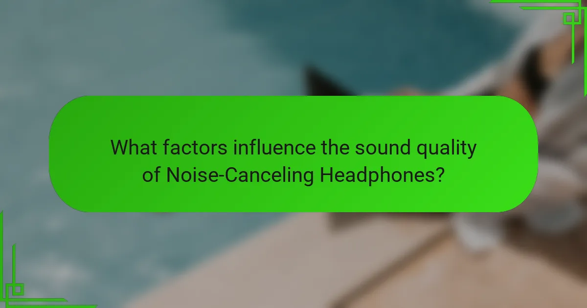 What factors influence the sound quality of Noise-Canceling Headphones?